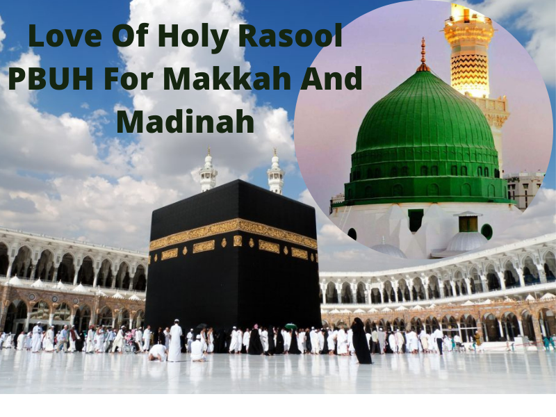 love-of-holy-rasool-pbhu-for-makkah-and-madinah